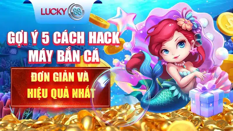 Cách Hack Máy Bắn Cá Đơn Giản Và Hiệu Quả Nhất