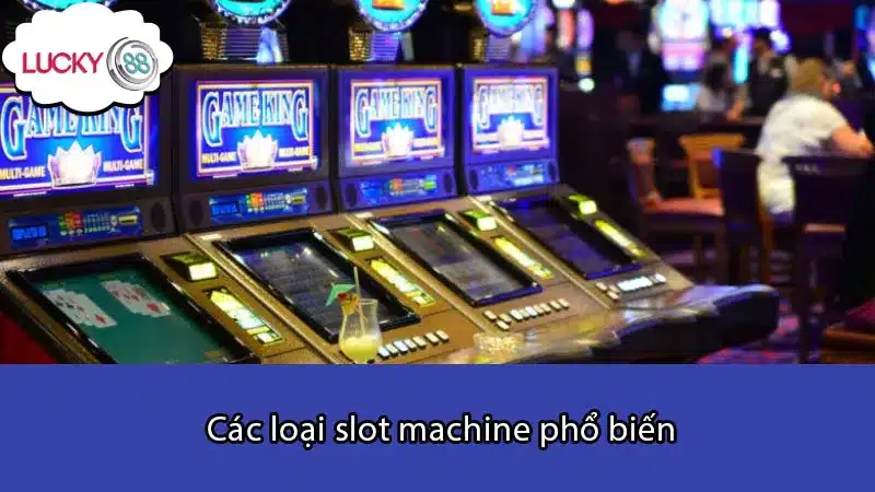 Các loại slot machine phổ biến