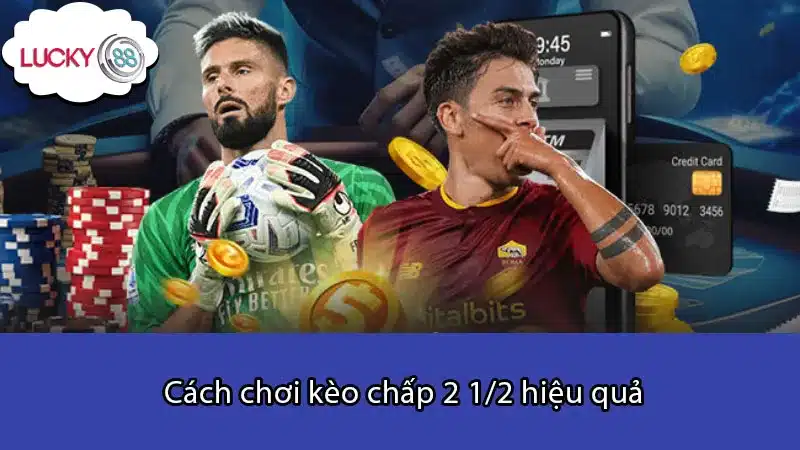 Cách chơi kèo chấp 2 1/2 hiệu quả