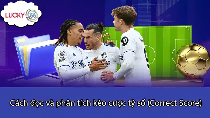 Cách đọc và phân tích kèo cược tỷ số (Correct Score)