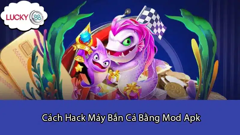 Cách Hack Máy Bắn Cá Bằng Mod Apk