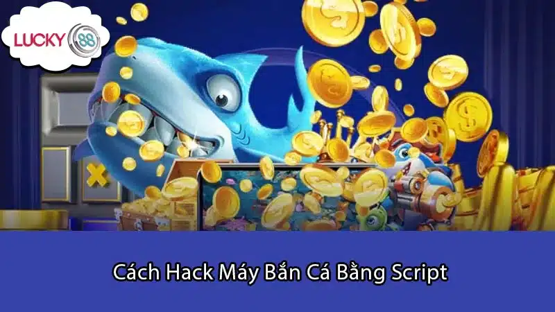 Cách Hack Máy Bắn Cá Bằng Script