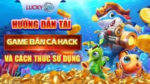 Hướng Dẫn Tải Game Bắn Cá Hack Và Cách Thức Sử Dụng