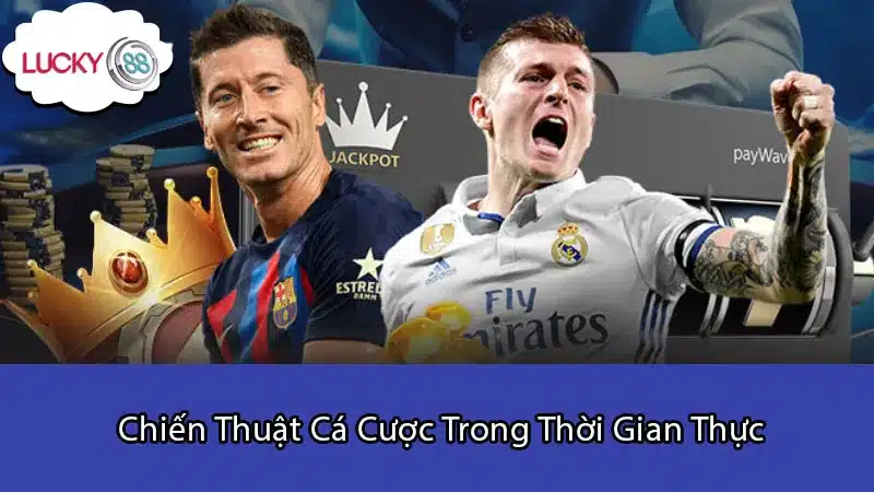 Chiến Thuật Cá Cược Trong Thời Gian Thực