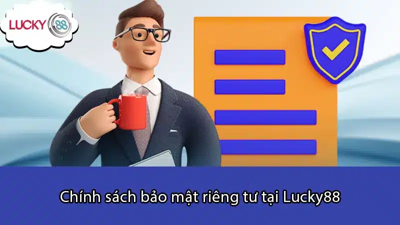 Chính sách bảo mật riêng tư tại Lucky88