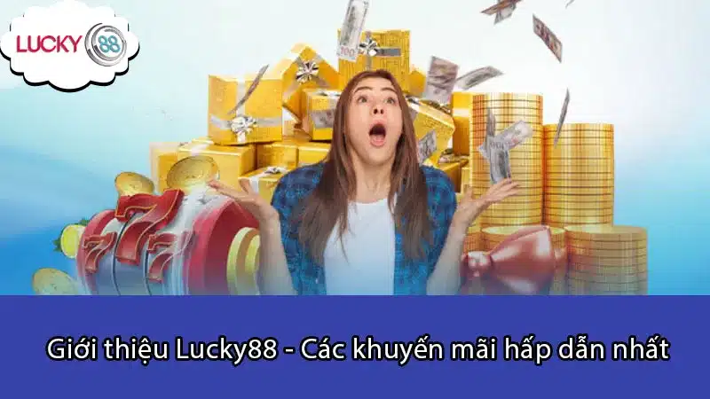 Giới thiệu Lucky88 - Các khuyến mãi hấp dẫn nhất