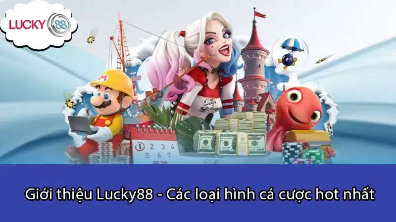 Giới thiệu Lucky88 - Các loại hình cá cược hot nhất