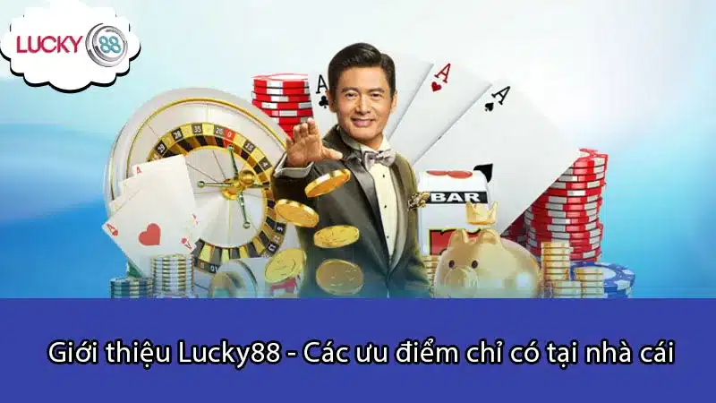 Giới thiệu Lucky88 - Các ưu điểm chỉ có tại nhà cái