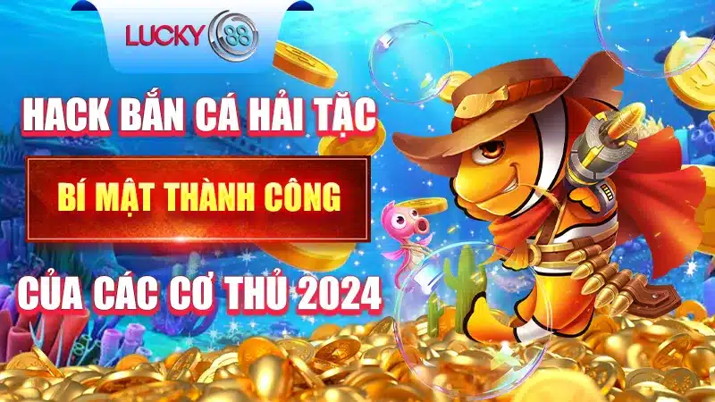 Hack Bắn Cá Hải Tặc - Bí Mật Thành Công Của Các Cơ Thủ 2024