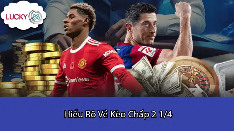 Hiểu Rõ Về Kèo Chấp 2 1/4