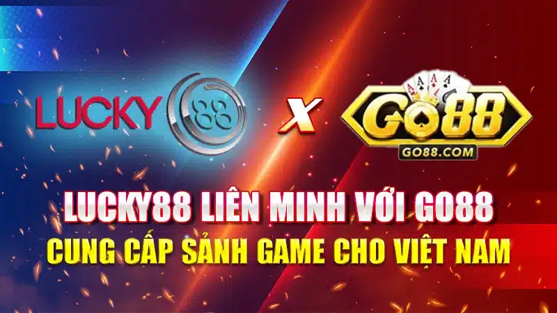 Lucky88 Liên Minh Với Go88 Cung Cấp Sảnh Game Cho Việt Nam