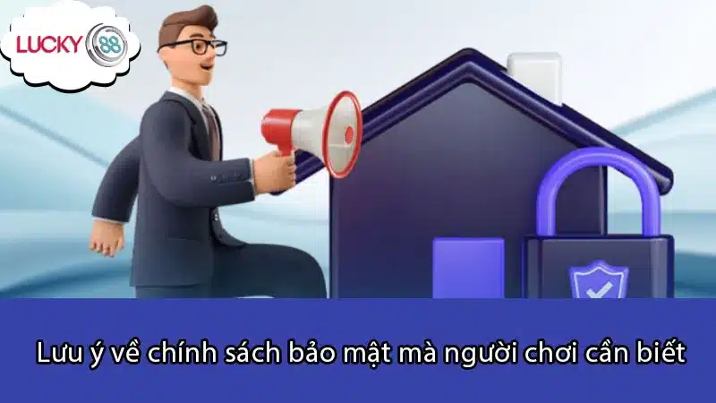 Lưu ý về chính sách bảo mật mà người chơi cần biết