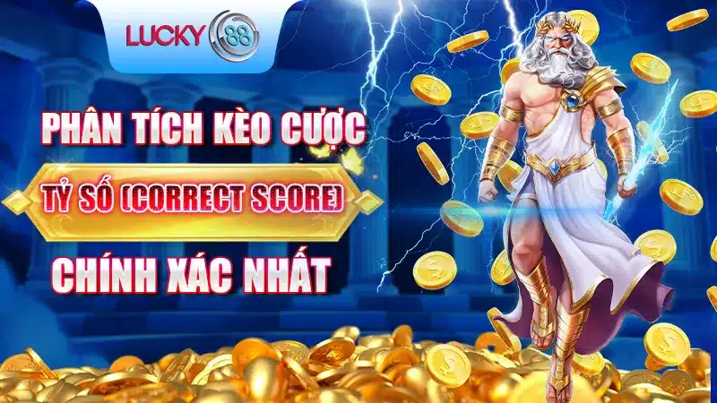 Phân Tích Kèo Cược Tỷ Số (Correct Score) Chính Xác Nhất