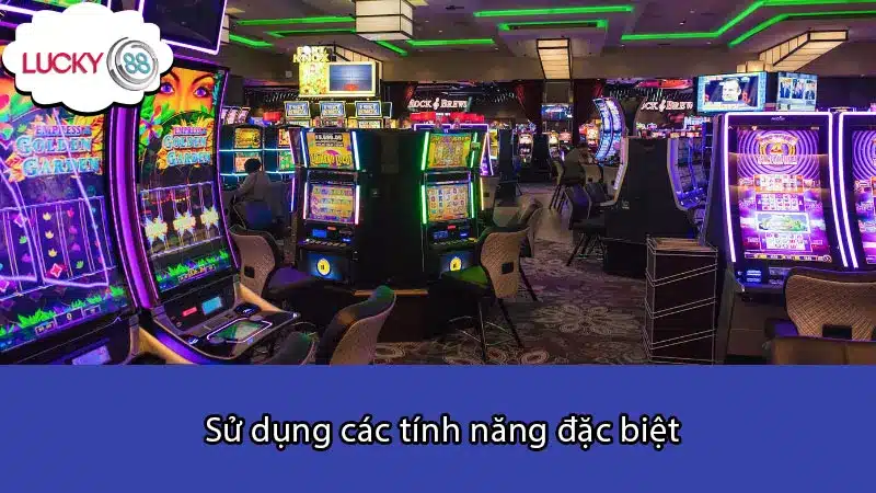 Sử dụng các tính năng đặc biệt