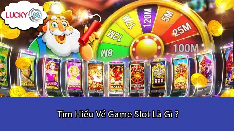 Tìm Hiểu Về Game Slot Là Gì ?