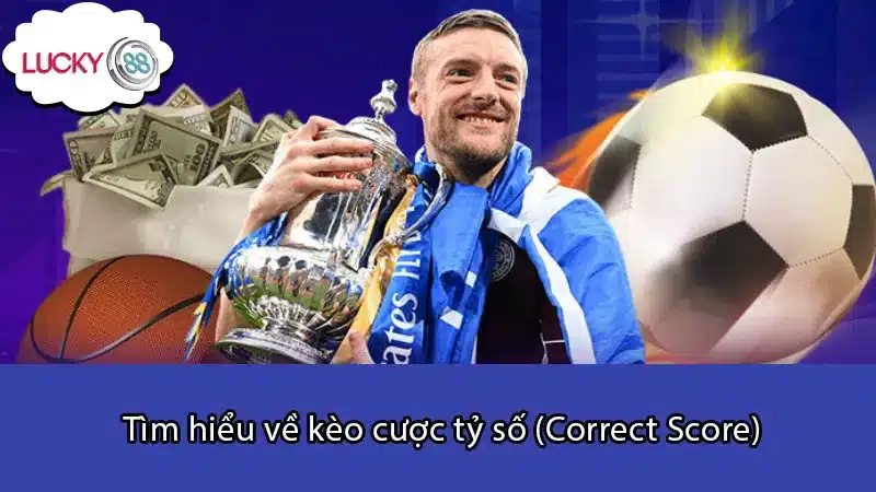 Tìm hiểu về kèo cược tỷ số (Correct Score)