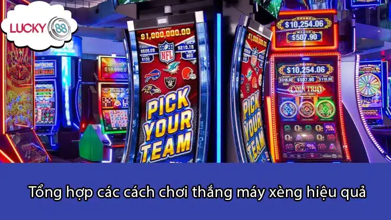 Tổng hợp các cách chơi thắng máy xèng hiệu quả