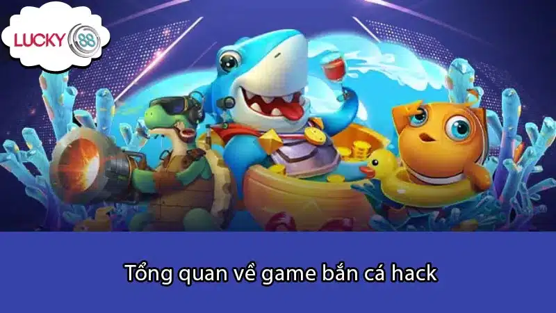 Tổng quan về game bắn cá hack