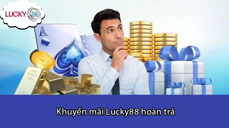 Khuyến mãi Lucky88 hoàn trả