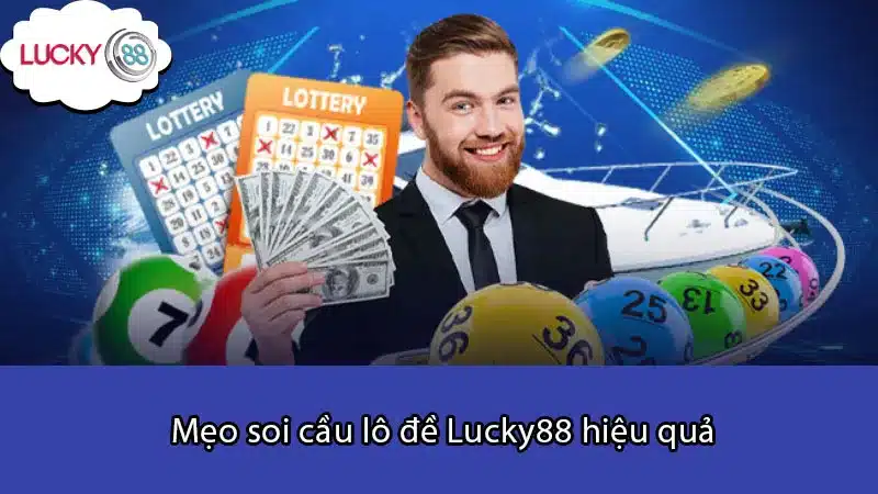 Mẹo soi cầu lô đề Lucky88 hiệu quả